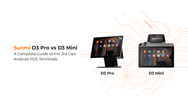 Sunmi D3 Pro vs D3 Mini: A Complete Guide to the 3rd Gen Android POS Terminals