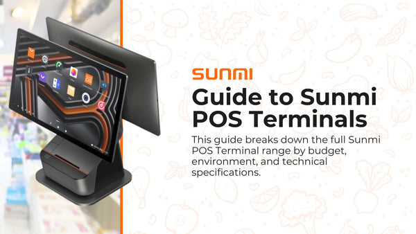 The Guide to Sunmi POS Terminals Range: A Closer Look at Specification and Features.